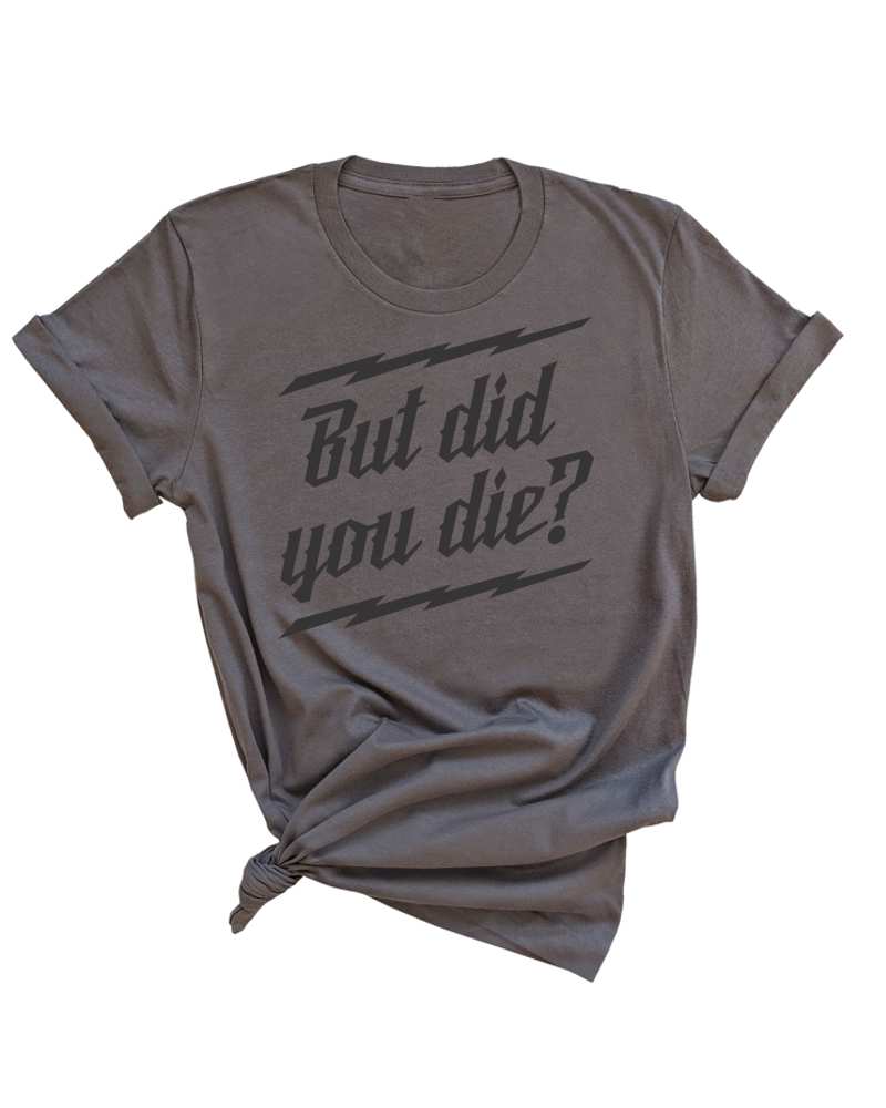 But did you Die? Unisex Tee - Asphalt - Image 2